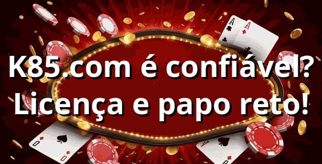 K85.com é confiável? Licença e papo reto! ⚽🎰