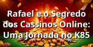 Rafael e o Segredo dos Cassinos Online: Uma Jornada no K85 🎲