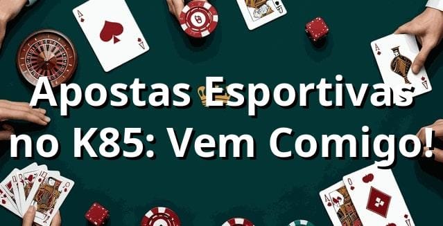 Apostas Esportivas no K85: Vem Comigo! ⚽️💰